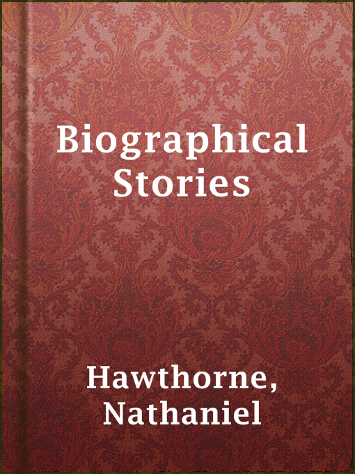 Title details for Biographical Stories by Nathaniel Hawthorne - Available